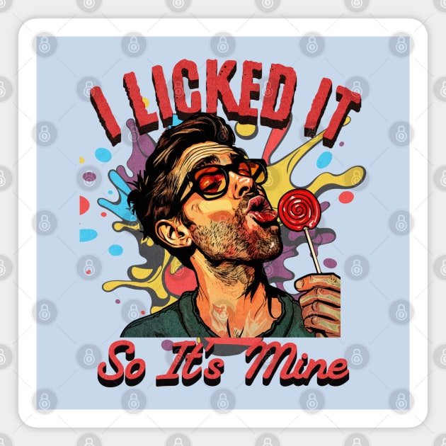 Quirky 'I Licked It So It's Mine' Pop Art Illustration - Fun and Humorous Design Magnet by WarFX Designs